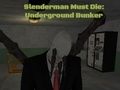 Cluiche Caithfidh Slenderman bás a fháil: Bunker Faoi Thalamh  ar líne