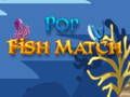 Cluiche Cluiche Pop Fish Match  ar líne