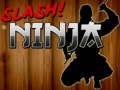Cluiche Cluiche Ninja Slais  ar líne