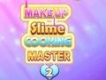 Cluiche Makeup Slime Cócaireachta Máistir 2  ar líne