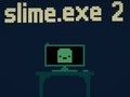 Cluiche Slime. exe 2  ar líne