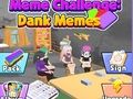 Cluiche Dúshlán Meme: Dank Memes  ar líne