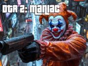 Cluiche DTA 2 Maniac  ar líne