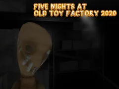 Cluiche Five Nights at Old Toy Factory 2020 ar líne