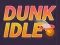 Cluiche Dunk Idle ar líne