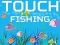 Cluiche Touch Fishing ar líne