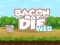 Cluiche Bacon May Die ar líne