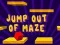 Cluiche Jump Out Of Maze ar líne