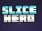 Cluiche Slice Hero ar líne