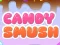 Cluiche Candy Smush ar líne