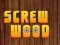 Cluiche Wood Screw ar líne