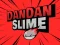 Cluiche DanDan Slime ar líne