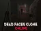 Cluiche Dead Faces Clone Online ar líne