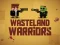 Cluiche Wasteland Warriors ar líne