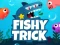 Cluiche Fishy Trick ar líne