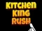 Cluiche Kitchen King Rush ar líne