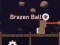 Cluiche Brazen Ball ar líne