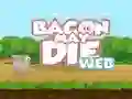 Cluiche Bacon May Die ar líne