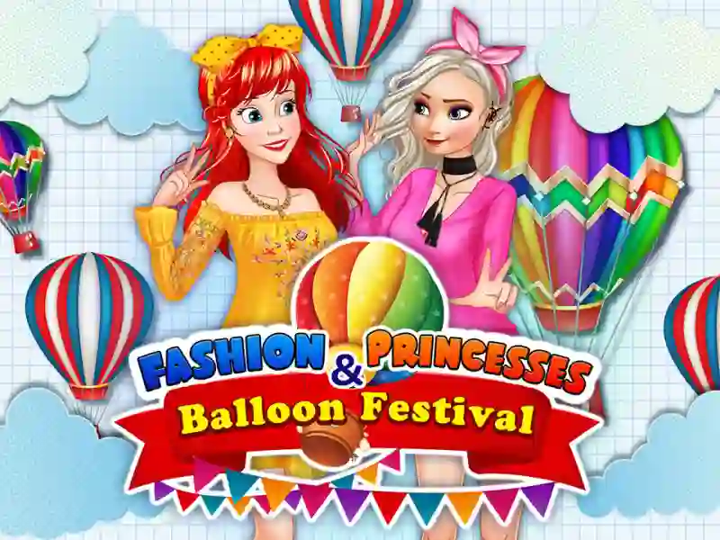 Cluiche Fashion Princesses & Balloon Festival ar líne