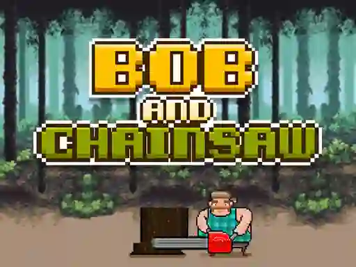 Cluiche Bob and Chainsaw ar líne
