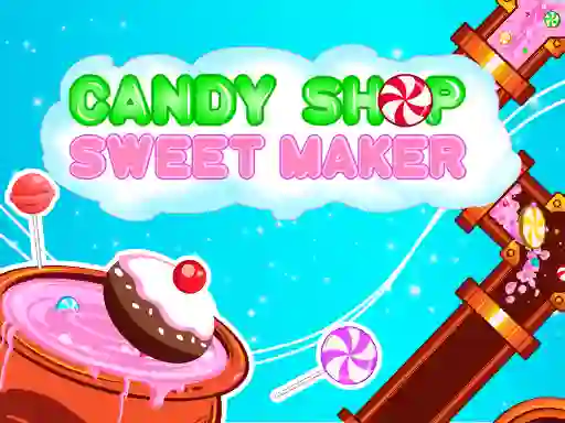 Cluiche Candy Shop: Sweets Maker ar líne
