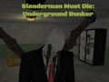 Cluiche Caithfidh Slenderman bás a fháil: Bunker Faoi Thalamh  ar líne