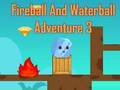 Cluiche Cluiche Fireball & Waterball Eachtraíochta 3  ar líne
